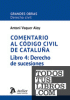 COMENTARIO AL CODIGO CIVIL DE CATALUÑA - LIBRO 4 DERECHO DE SUCESIONES
