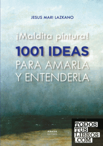 MALDITA PINTURA! 1001 IDEAS PARA AMARLA Y ENTENDERLA - TELA