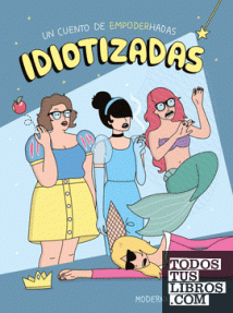 IDIOTIZADAS - TELA/UN CUENTO DE EMPODERHADAS