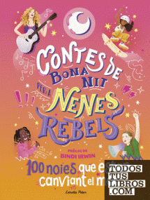 CONTES DE BONA NIT PER A NENES REBELS. 100 NOIES QUE ESTAN CANVIANT EL