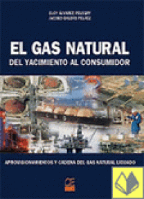 GAS NATURAL,  EL - DEL YACIMIENTO AL CONSUMIDOR