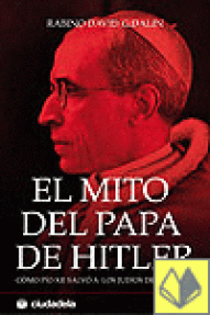 MITO DEL PAPA DE HITLER - COMO PIO XII SALVO A LOS JUDIOS DE LOS NAZIS