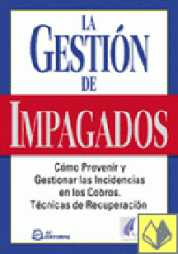 GESTION DE IMPAGADOS,  LA - COMO PREVENIR Y GESTIONAR LAS INCIDENCIAS...