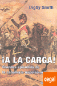 A LA CARGA! - GRANDES EPISODIOS DE LA CABALLERIA NAPOLEONICA