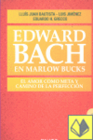 EDWARD BACH EN MARLOW BUCKS. EL AMOR COMO META Y CAMINO DE LA PERFEC..