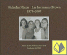 NICHOLAS NIXON LAS HERMANAS BROWN 1975- 2007