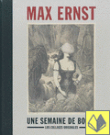 MAX ERNST - UNE SEMAINE DE BONTE.LOS COLLAGES ORIGINALES